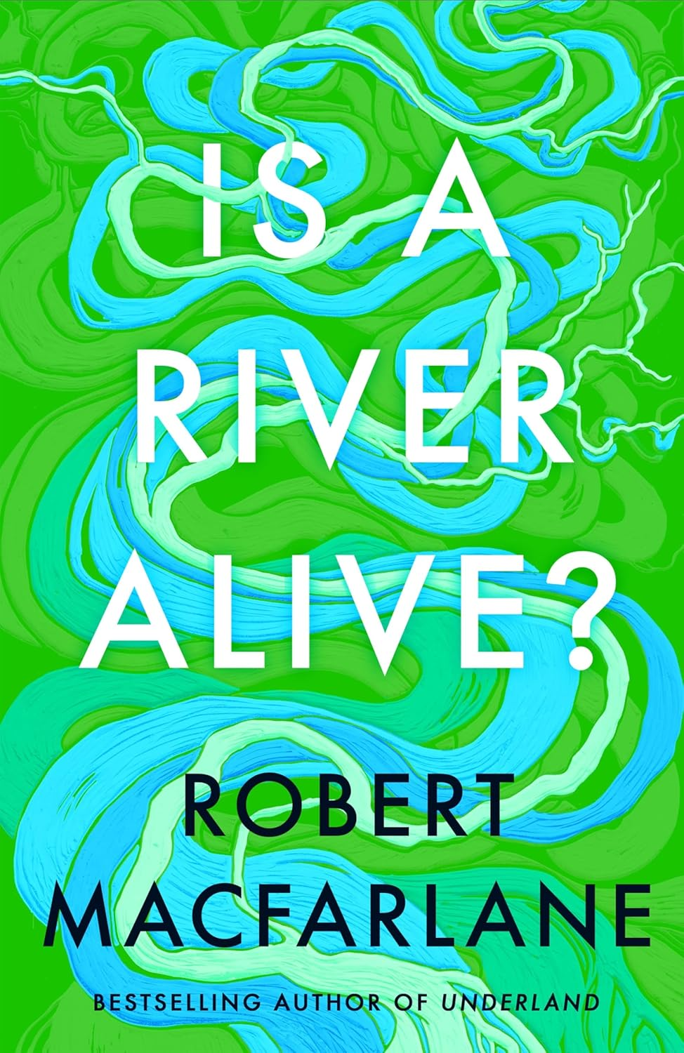 Is a River Alive?: the Instant Number One Sunday Times Bestseller
