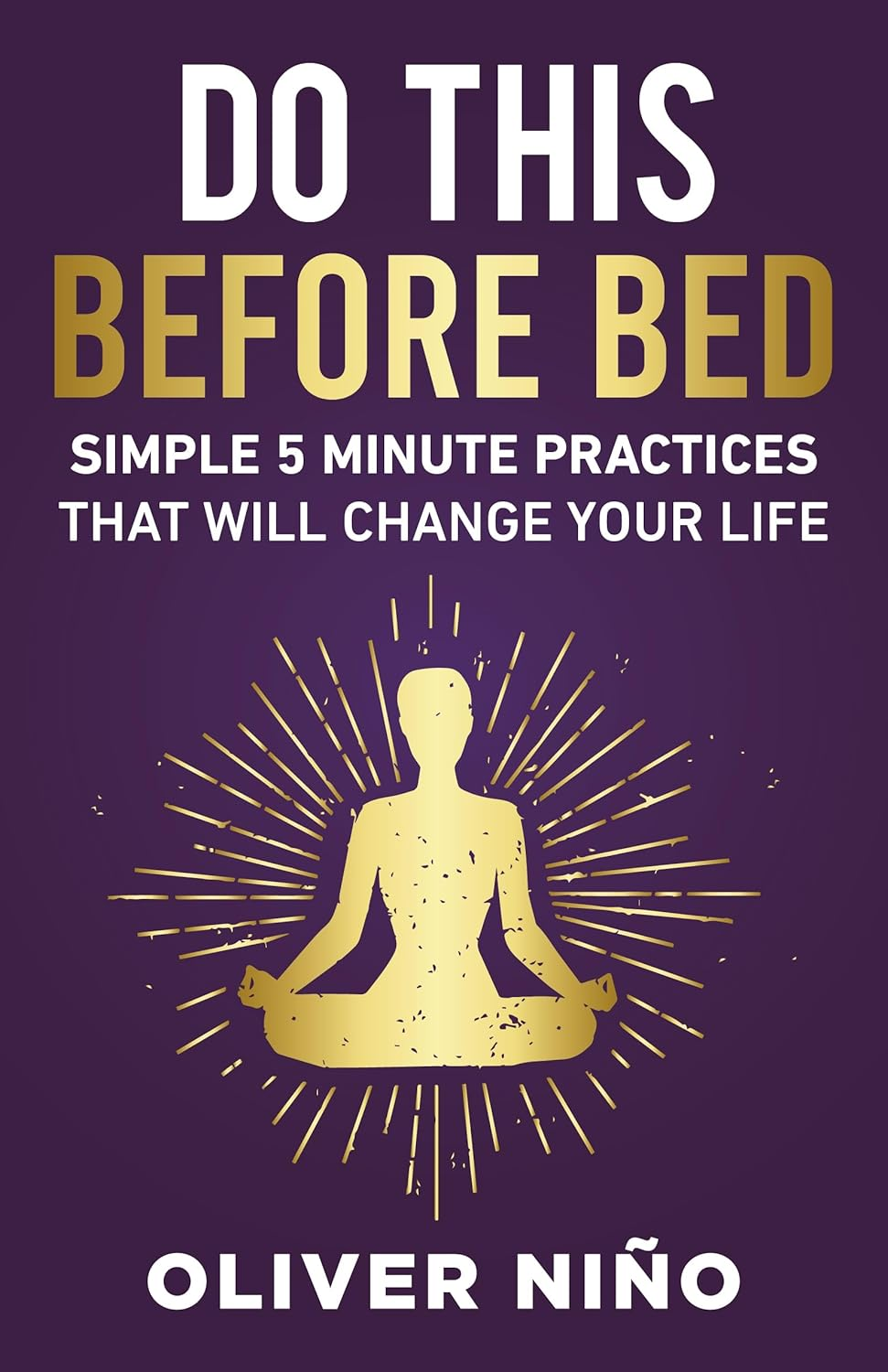 Do This before Bed; Simple 5 Minute Practices That Will Change Your Life