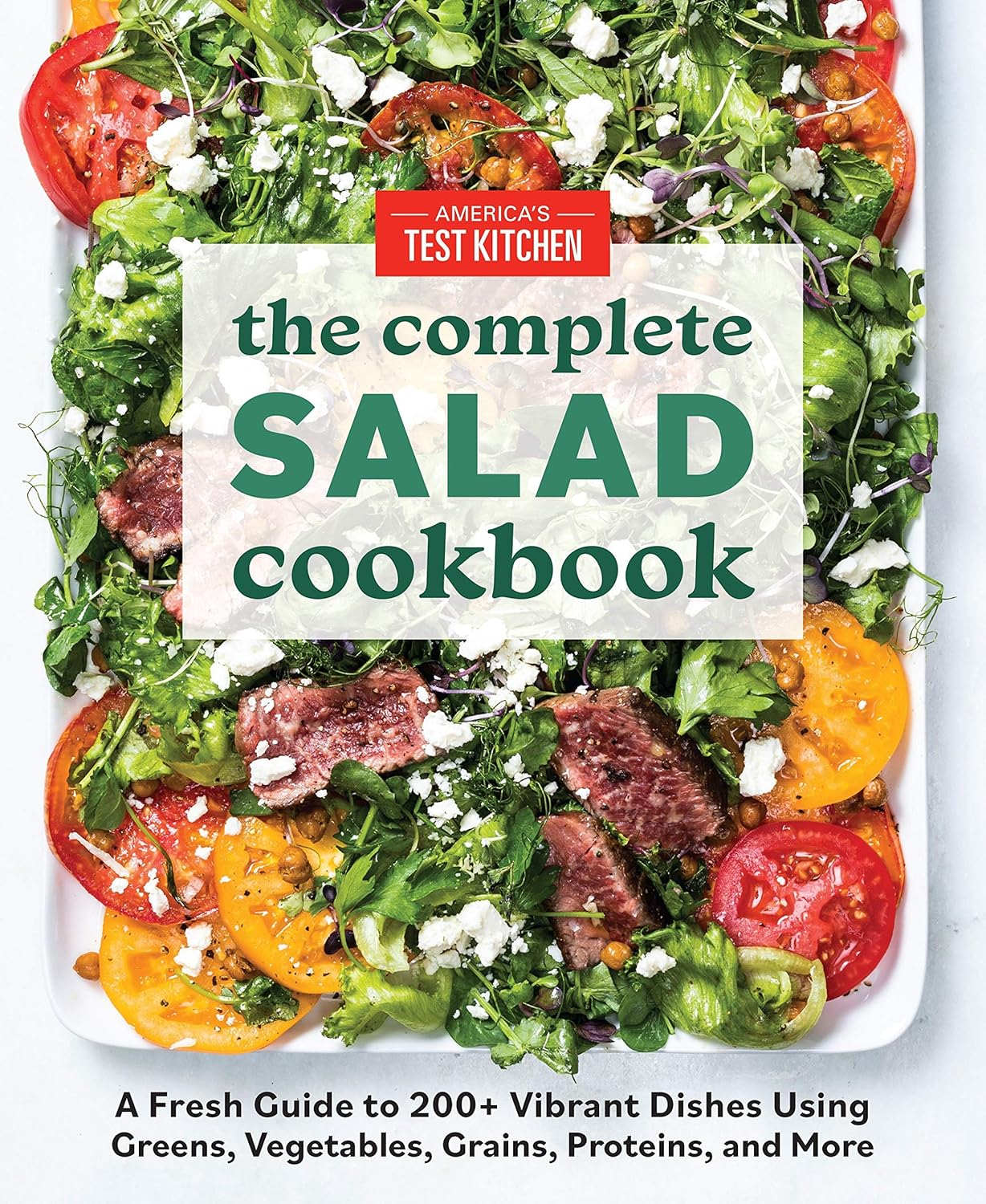 The Complete Salad Cookbook: a Fresh Guide to 200+ Vibrant Dishes Using Greens, Vegetables, Grains, Proteins, and More image number 1