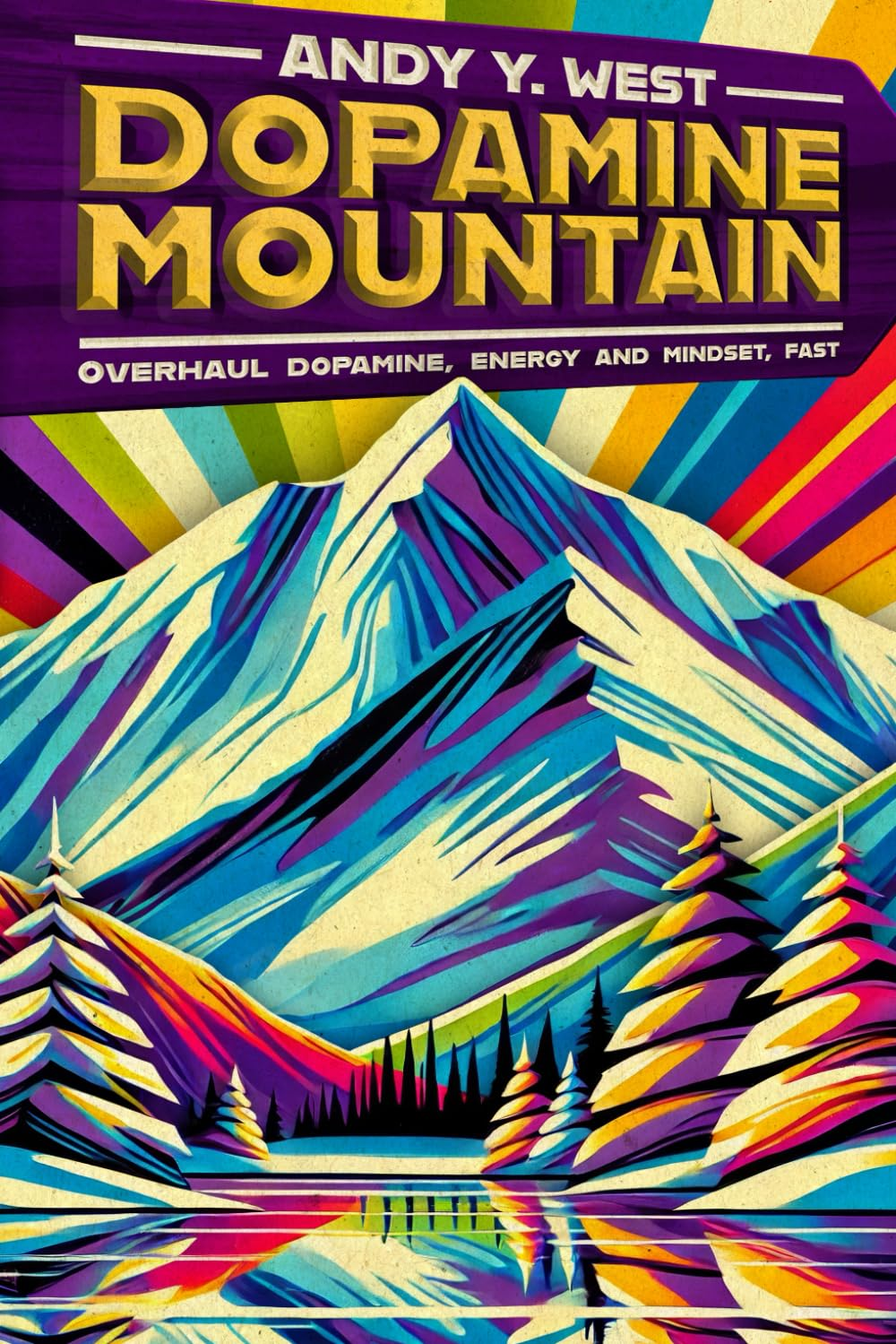 Dopamine Mountain: Overhaul Dopamine, Energy and Mindset, Fast.