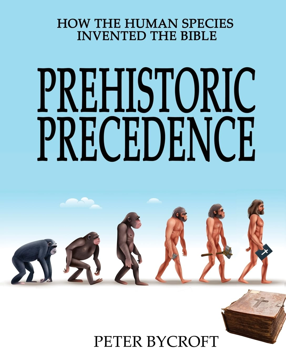 Prehistoric Precedence: How the Human Species Invented the Bible