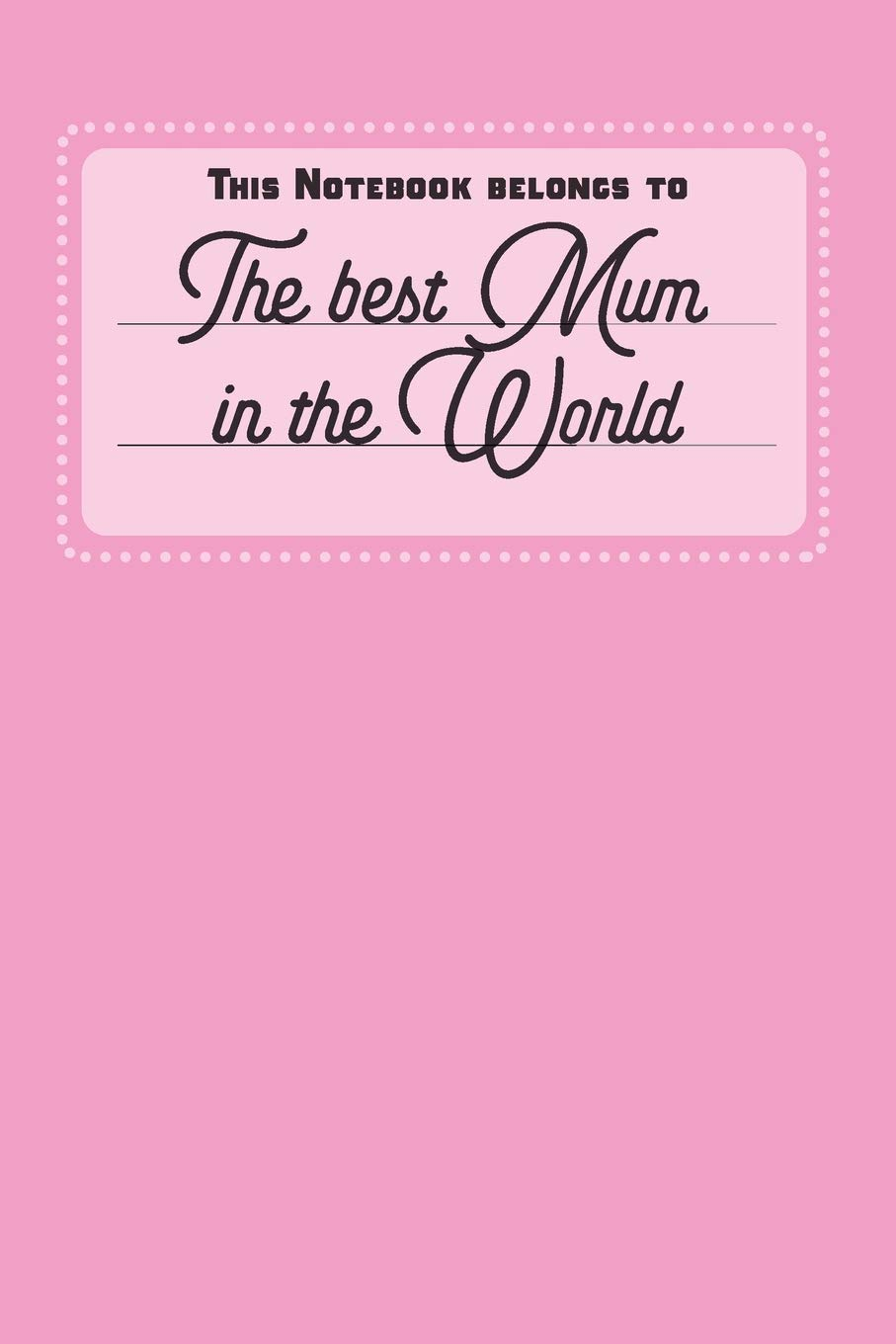 This Notebook Belongs To: the Best Mum in the World. - Notebook | Notepad | Journal - 6 X 9 Inch