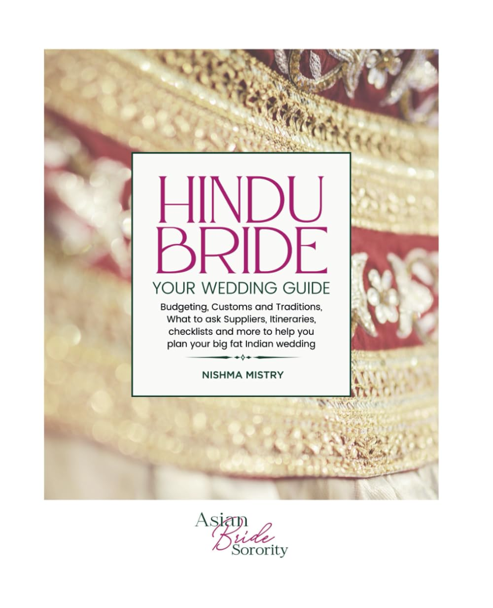 Hindu Bride - Your Wedding Guide: Detailed Tips, Checklists and Essential Information to Make Wedding Planning Simple