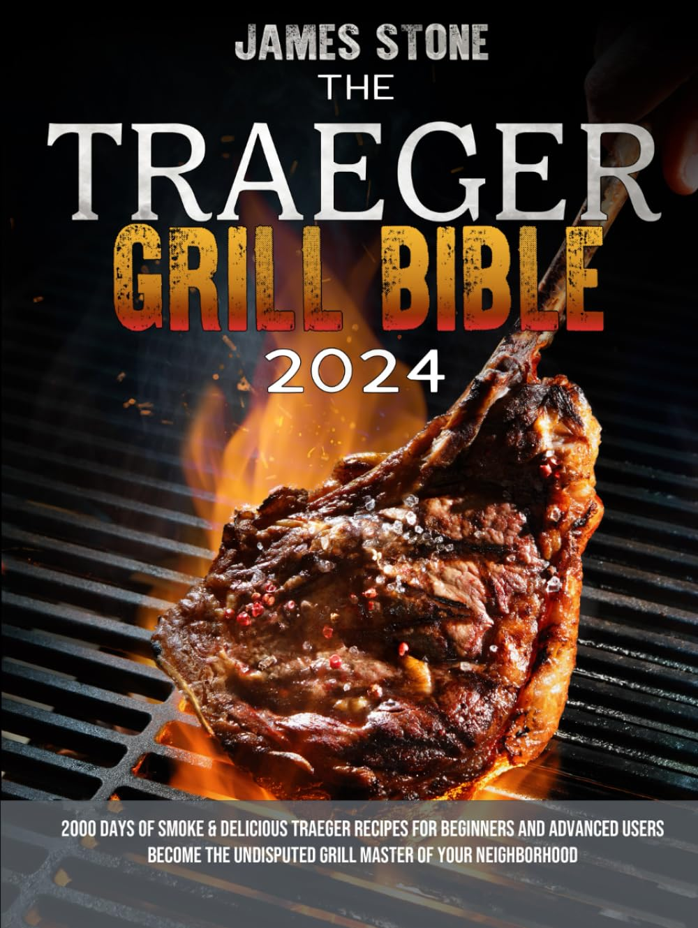 The Traeger Grill Bible: 2000 Days of Smoke & Delicious Traeger Recipes for Beginners and Advanced Users | Become the Undisputed Grill Master of Your Neighborhood