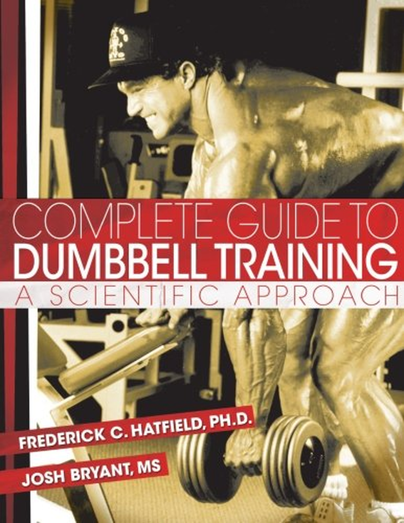 Complete Guide to Dumbbell Training: a Scientific Approach