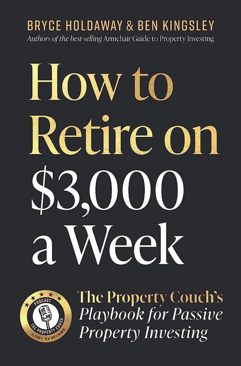 How to Retire on $3000 a Week: the Property Couch'S Playbook for Passive Property Investing