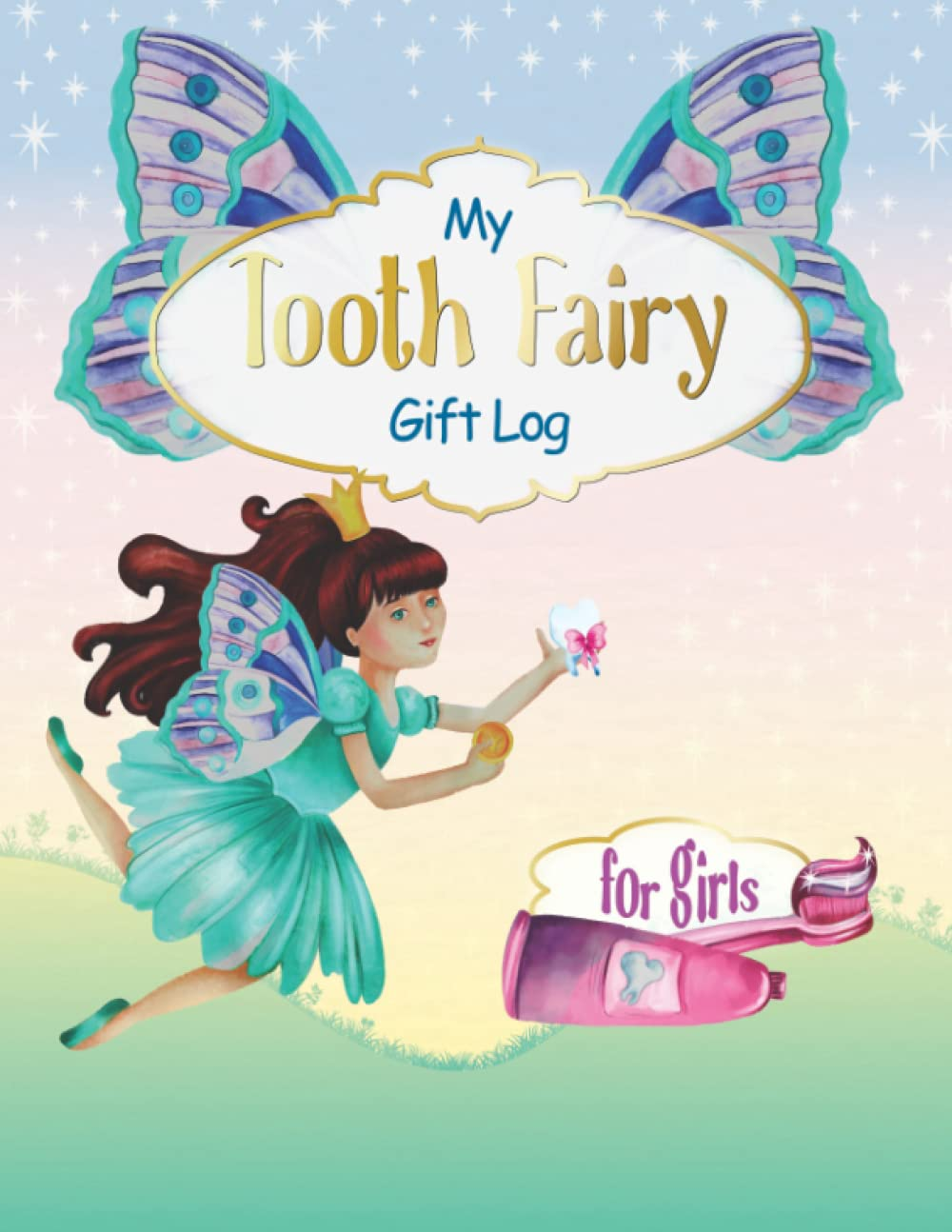 My Tooth Fairy Gift Log for Girls: Milk Teeth Book Keepsake Ideas I Beautiful Baby Teeth Diary I Journal to Fill Out I Tooth Fairy Letter, Receipt, Notes, Certificates & Toothless Photo Album