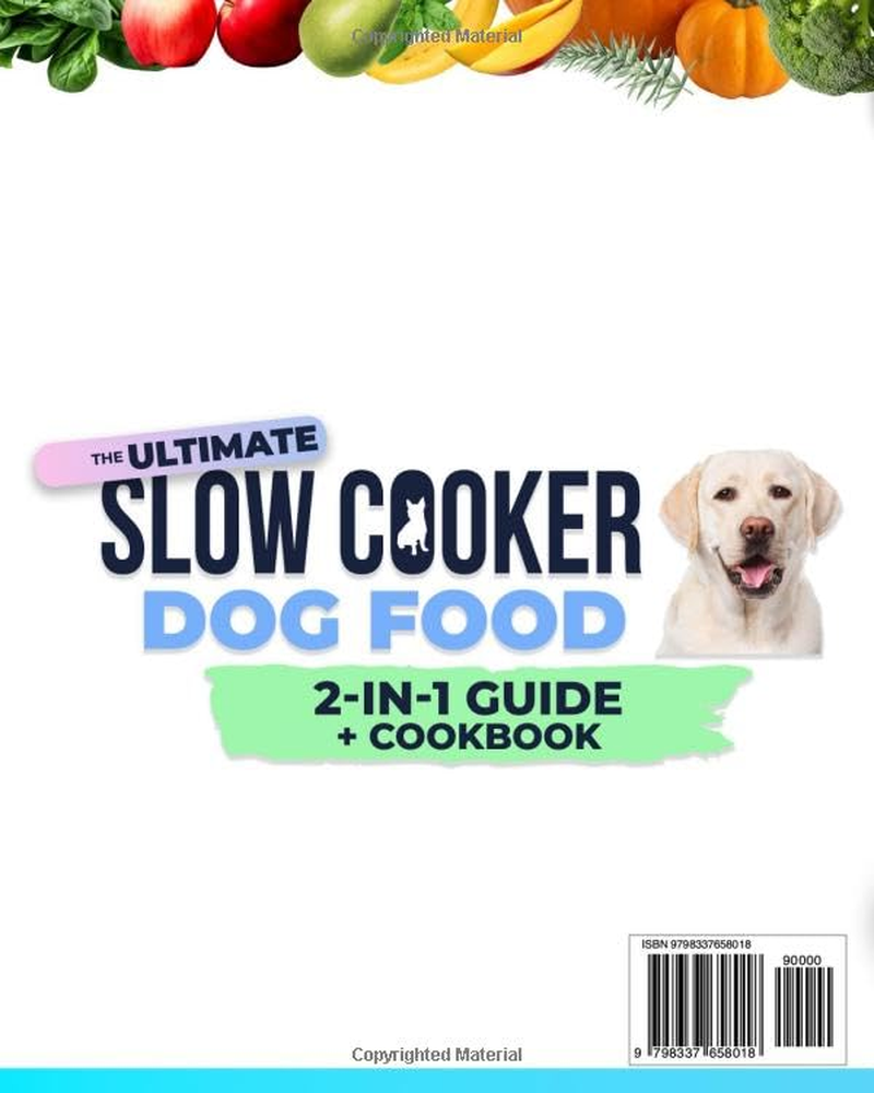 Slow Cooker Dog Food Cookbook: the Ultimate Guide to Vet-Endorsed, Quick & Easy Homemade Recipes - Affordable, Nutritious Meals for Busy Owners, Ensuring Lifelong Health & Joy for Dogs of All Breeds