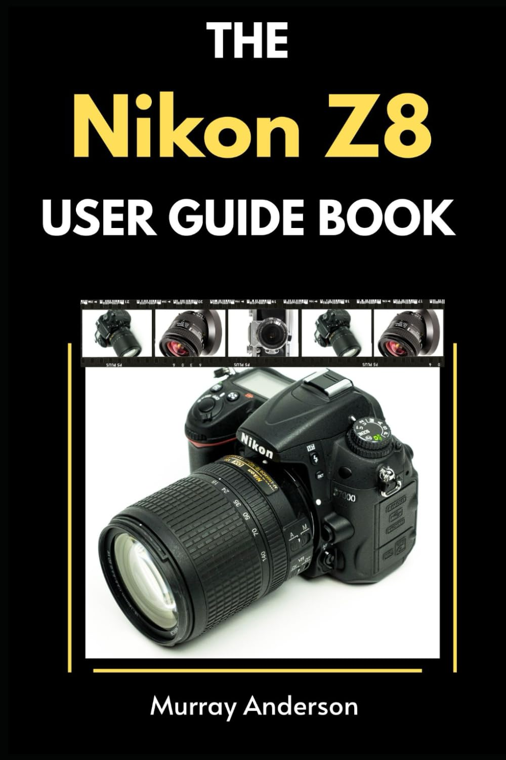 The Nikon Z8 User Guidebook: Understanding the Modes, Settings, Shooting Tips to Help Capture Stunning Photos for Beginners