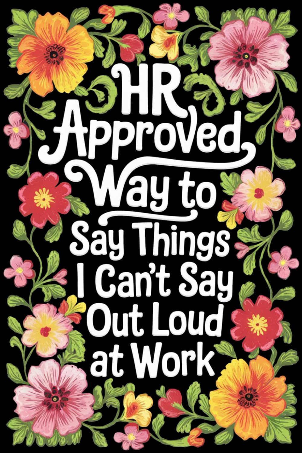 Hr-Approved Ways to Say Things I Can'T Say Out Loud at Work: the Stocking Stuffer and Office Humor Gag Gift for Coworkers and Bosses &ndash; Perfect for ... White Elephant, Birthdays, and Christmas
