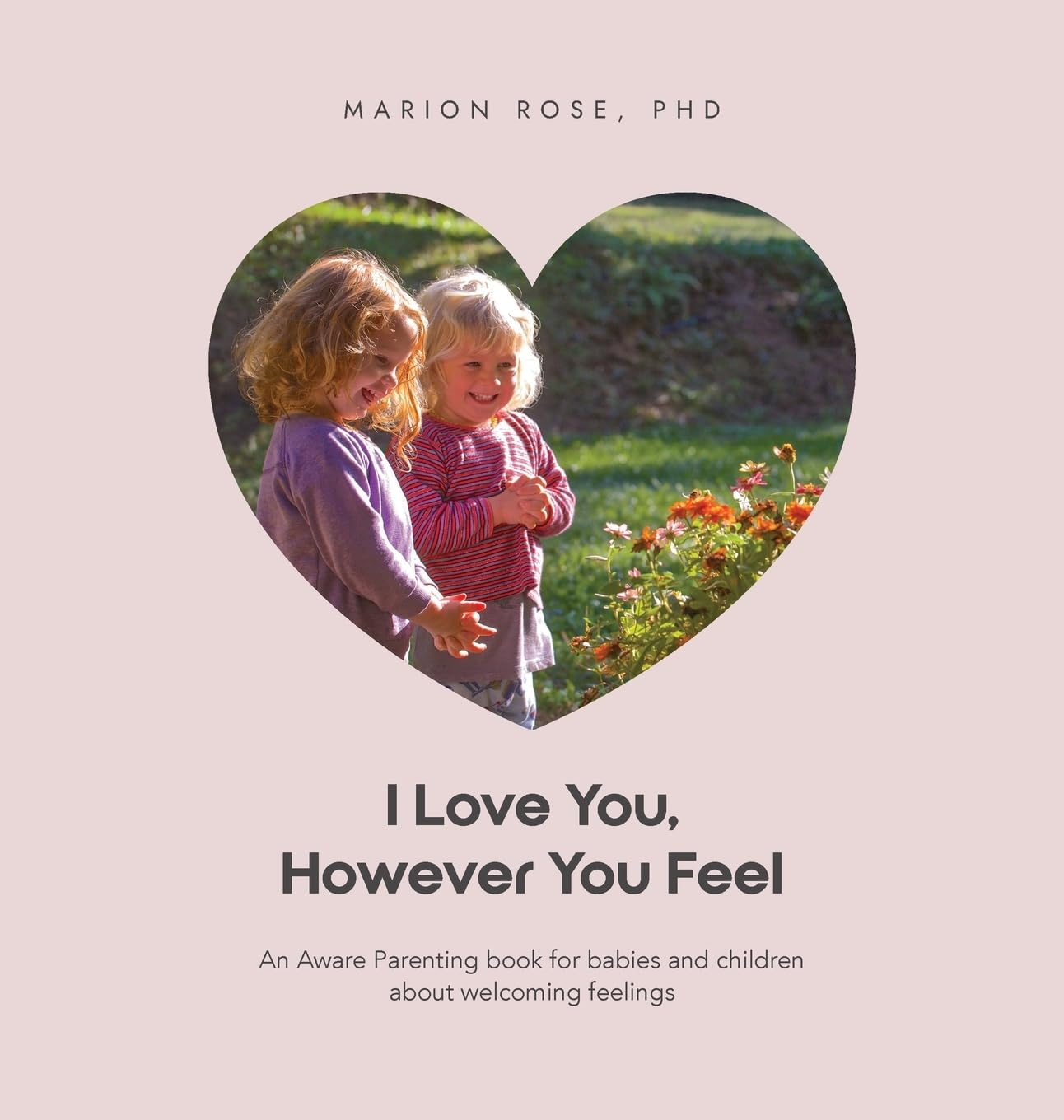 I Love You, However You Feel: an Aware Parenting Book for Babies and Children about Welcoming Feelings image number 2