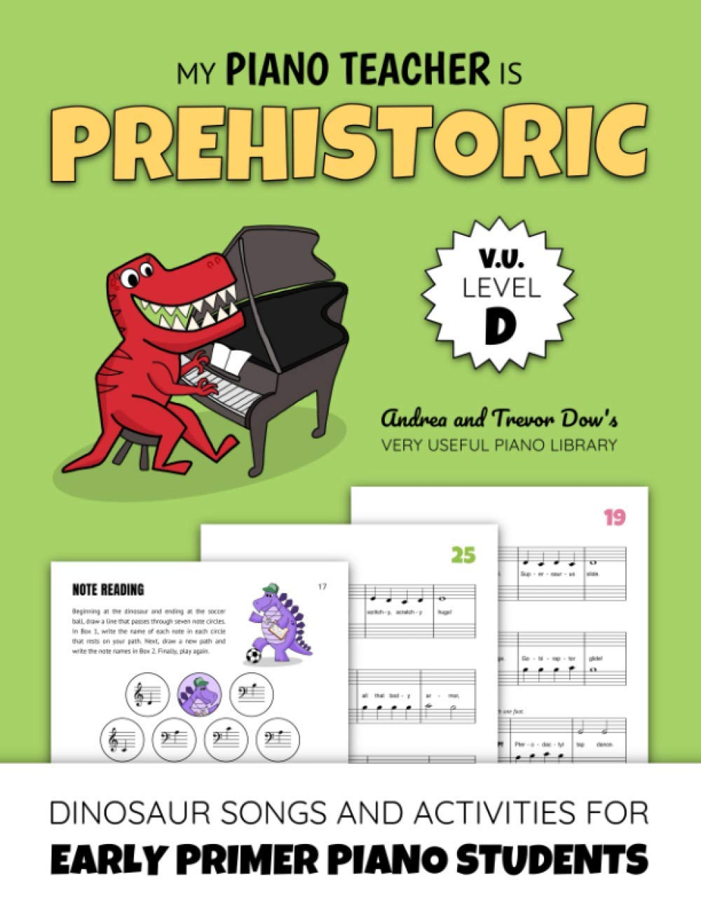My Piano Teacher Is Prehistoric, V. U. Level D: Dinosaur Songs and Activities for Early Primer Piano Students (Andrea and Trevor Dow'S Very Useful Piano Library)