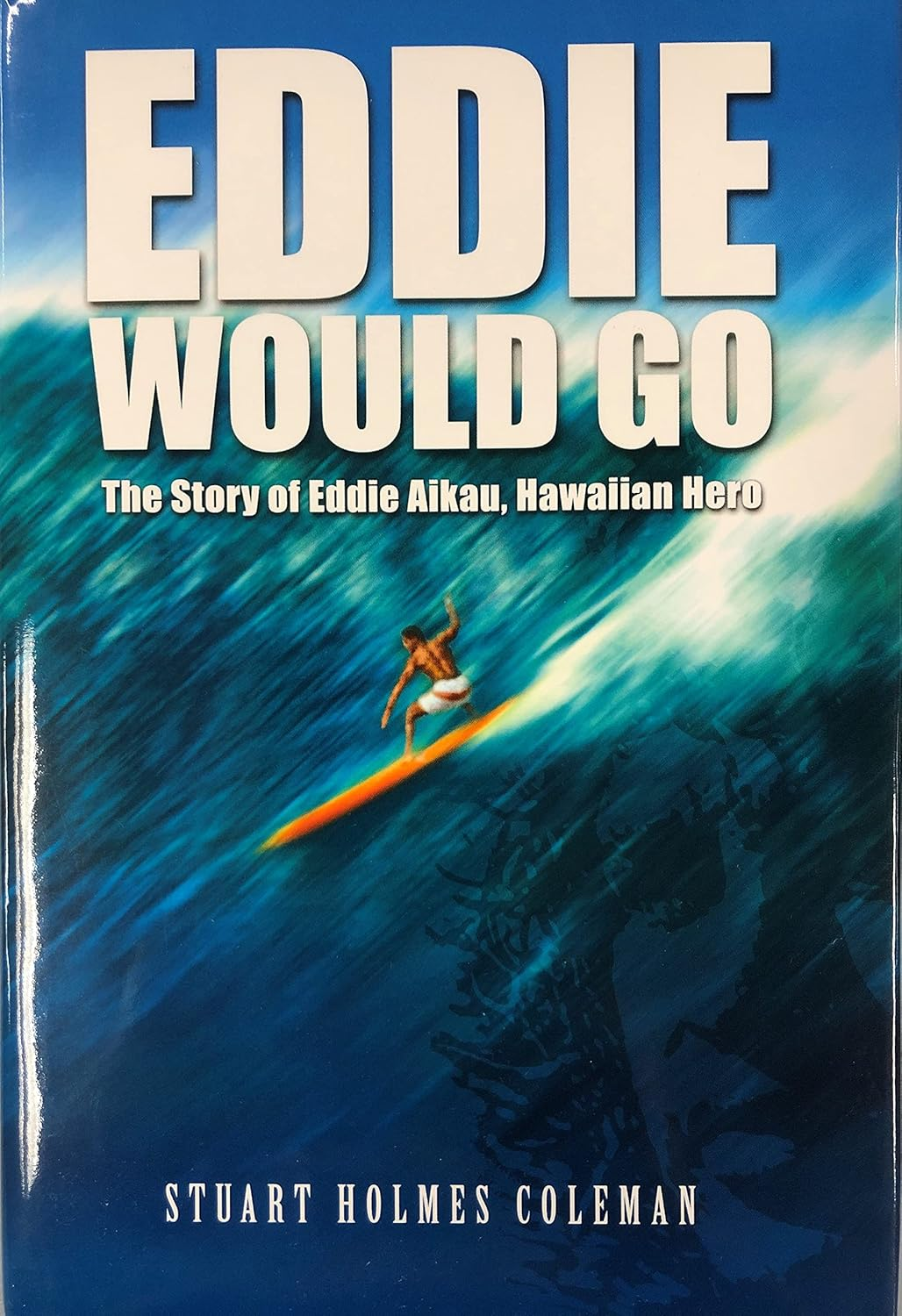 Eddie Would Go: the Story of Eddie Aikau, Hawaiian Hero and Pioneer of Big Wave Surfing image number 1
