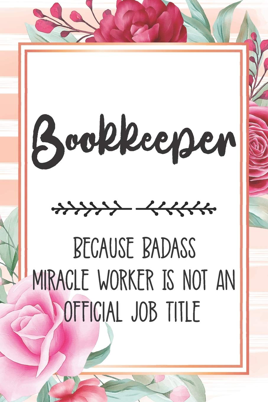 Bookkeeper: Because Badass Miracle Worker Is Not an Official Job Title Blank Lined Notebook Cute Journals for Bookkeeper Gift