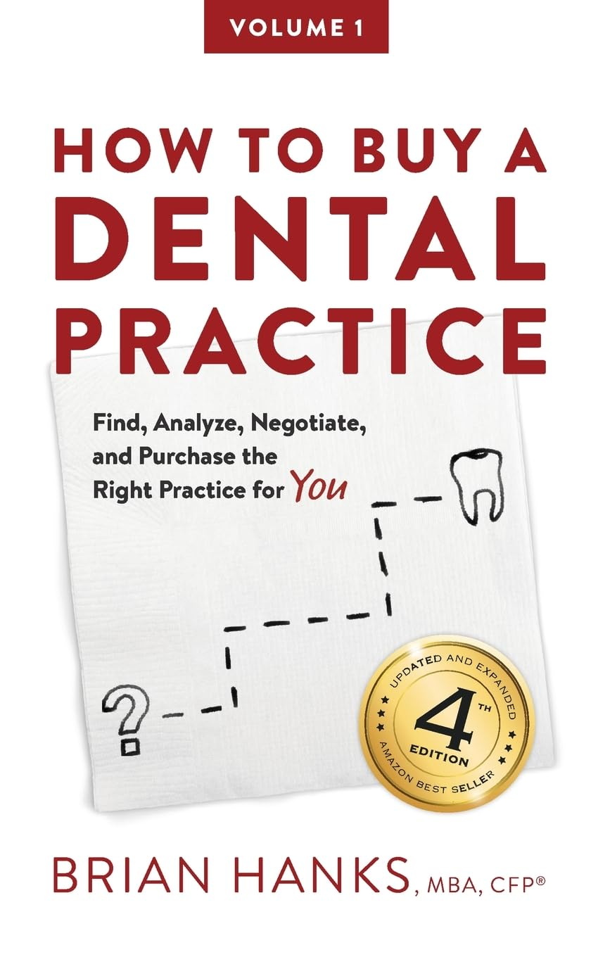 How to Buy a Dental Practice: a Step-By-Step Guide to Finding, Analyzing, and Purchasing the Right Practice for You