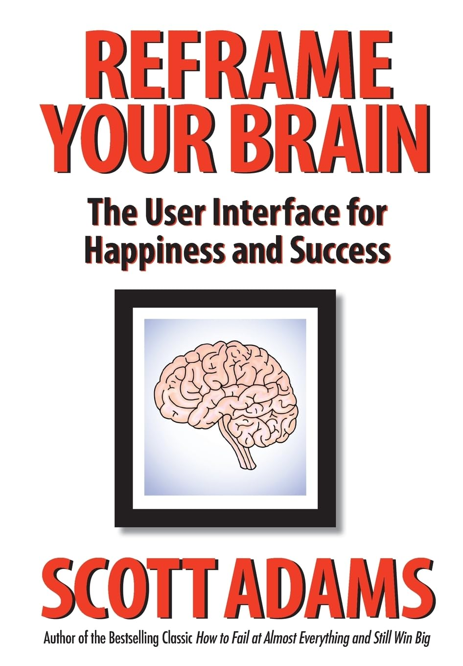 Reframe Your Brain: the User Interface for Happiness and Success image number 1