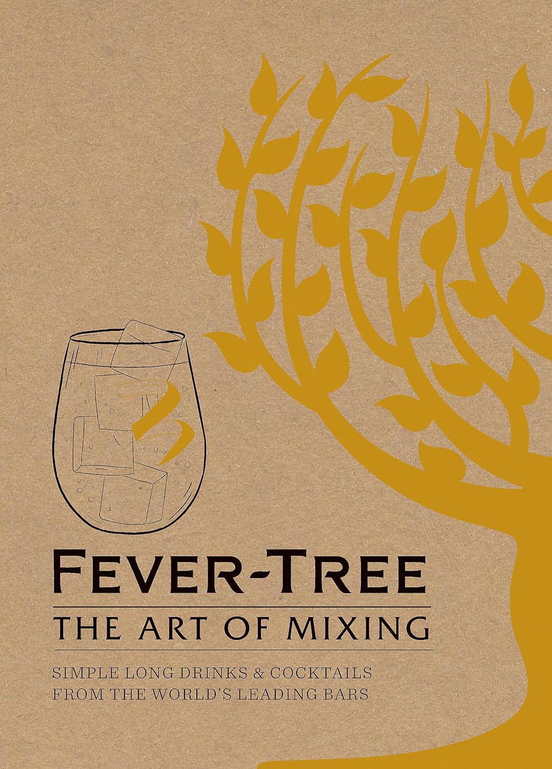 Fever Tree - the Art of Mixing: Simple Long Drinks & Cocktails from the World'S Leading Bars