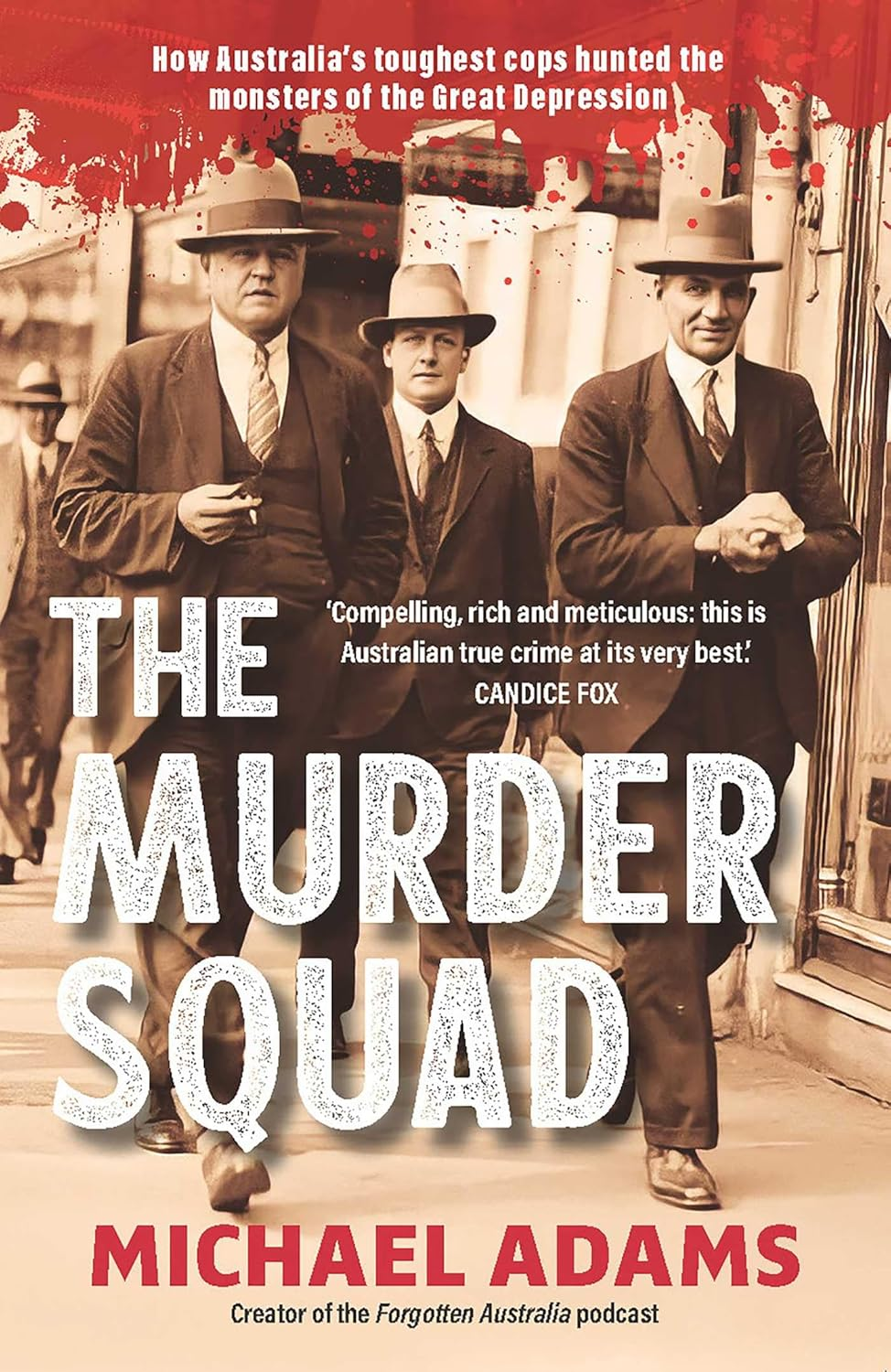 The Murder Squad: How Australia'S Toughest Cops Hunted the Monsters of the Great Depression