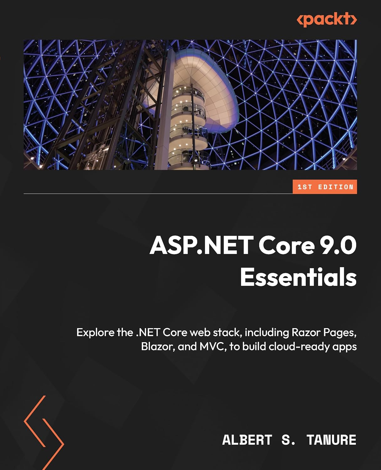 ASP.NET Core 9.0 Essentials: Explore the .NET Core Web Stack, Including Razor Pages, Blazor, and MVC, to Build Cloud-Ready Apps