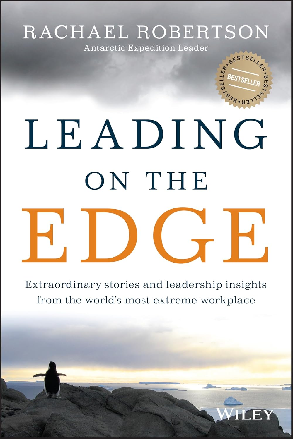 Leading on the Edge: Extraordinary Stories and Leadership Insights from the World'S Most Extreme Workplace