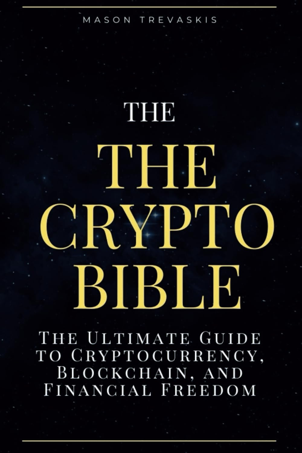 The Crypto Bible: 2025: the Ultimate Guide to Cryptocurrency, Blockchain, and Financial Freedom