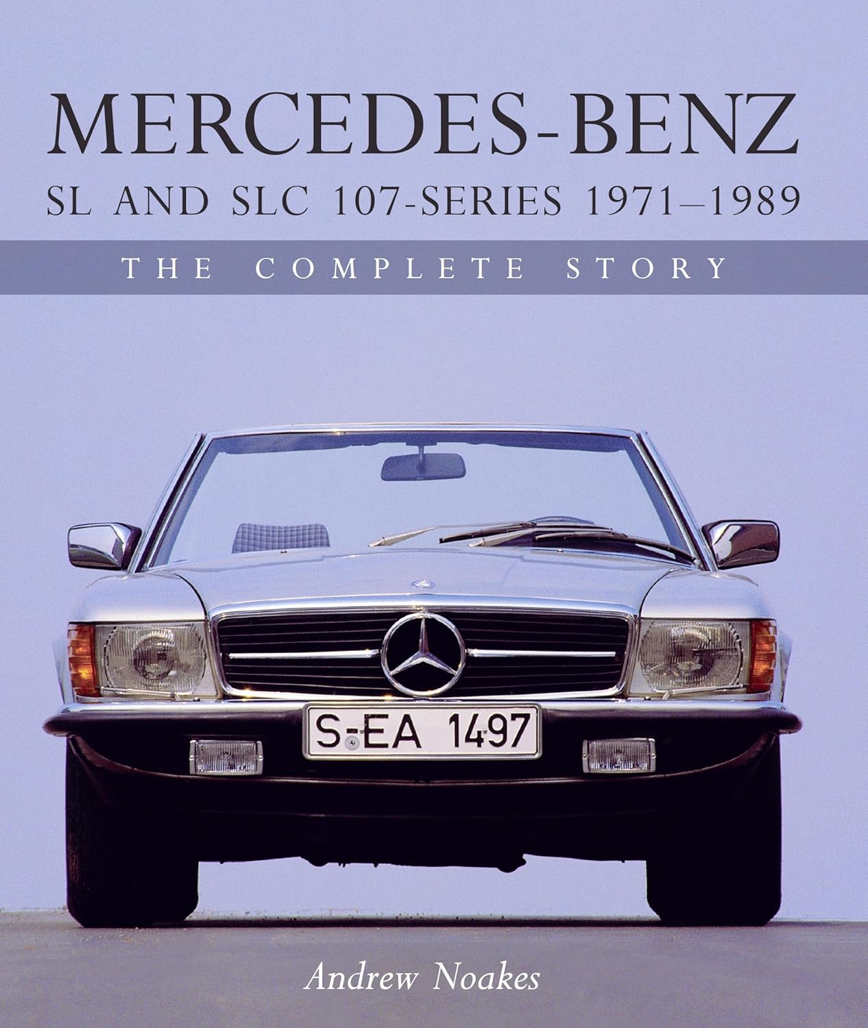 Mercedes-Benz SL and SLC 107 - Series 1971-1989: the Complete Story