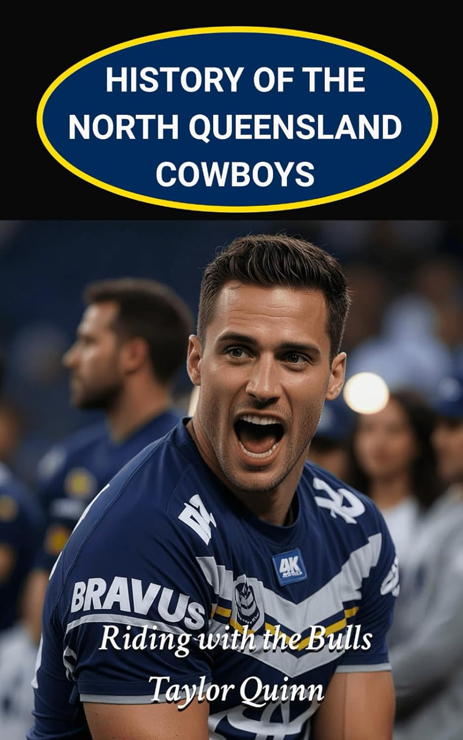 History of the North Queensland Cowboys NRL National Rugby League Team: Riding with the Bulls Captures the History from Inception to the Present-Day