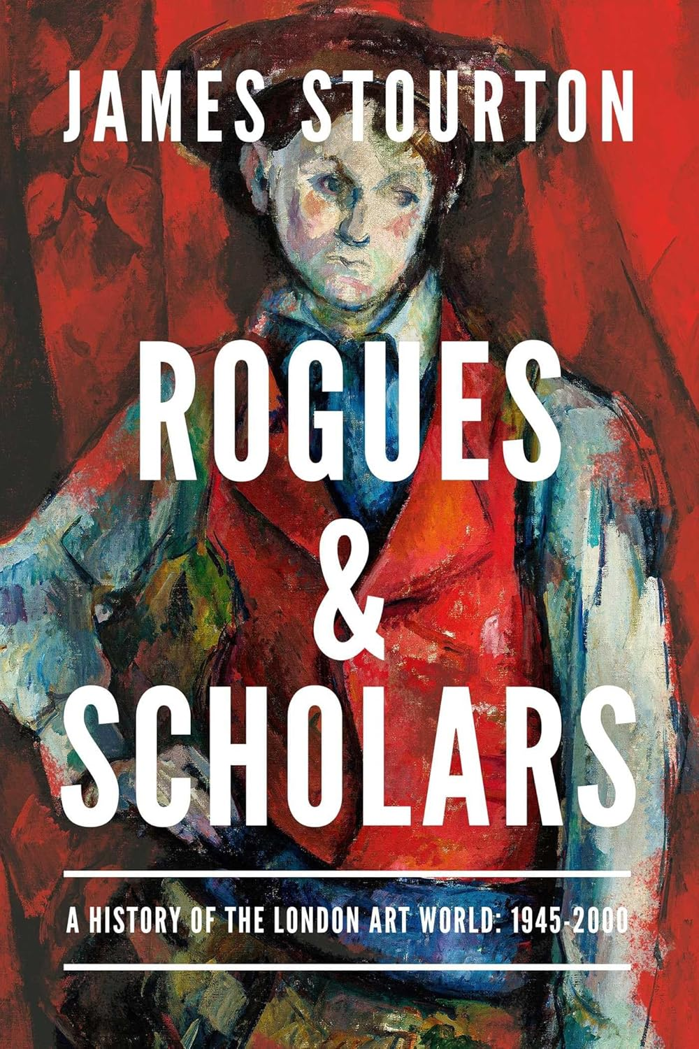 Rogues and Scholars: a History of the London Art World: 1945-2000