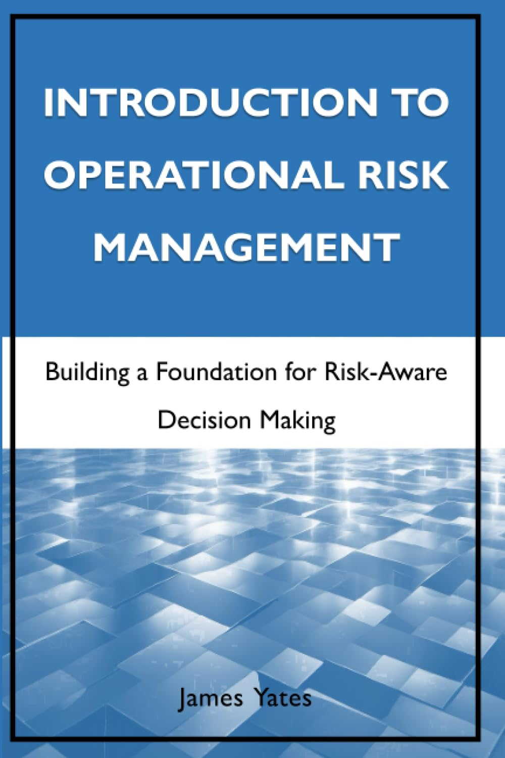 Introduction to Operational Risk Management: Building a Foundation for Risk-Aware Decision Making image number 1