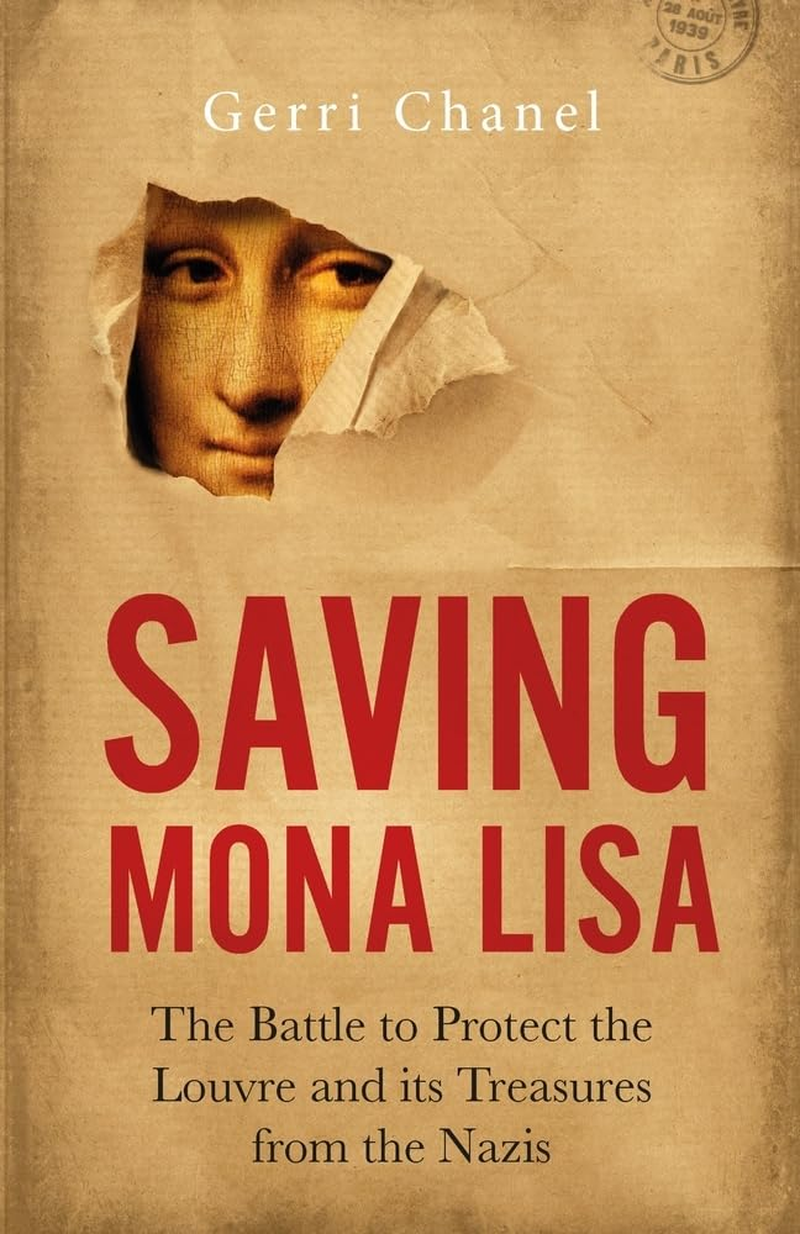 Saving Mona Lisa: the Battle to Protect the Louvre and Its Treasures from the Nazis
