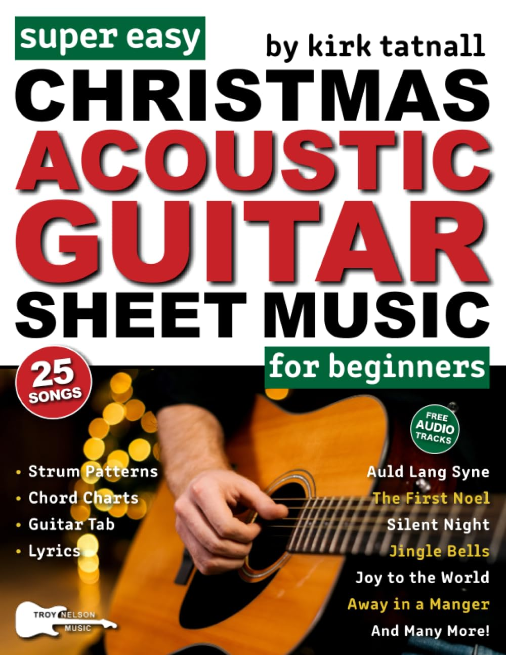 Super Easy Christmas Acoustic Guitar Sheet Music for Beginners: Guitar TAB for 25 Popular Christmas Carols&mdash;Plus! Chord Charts, Strum Patterns and FREE Audio
