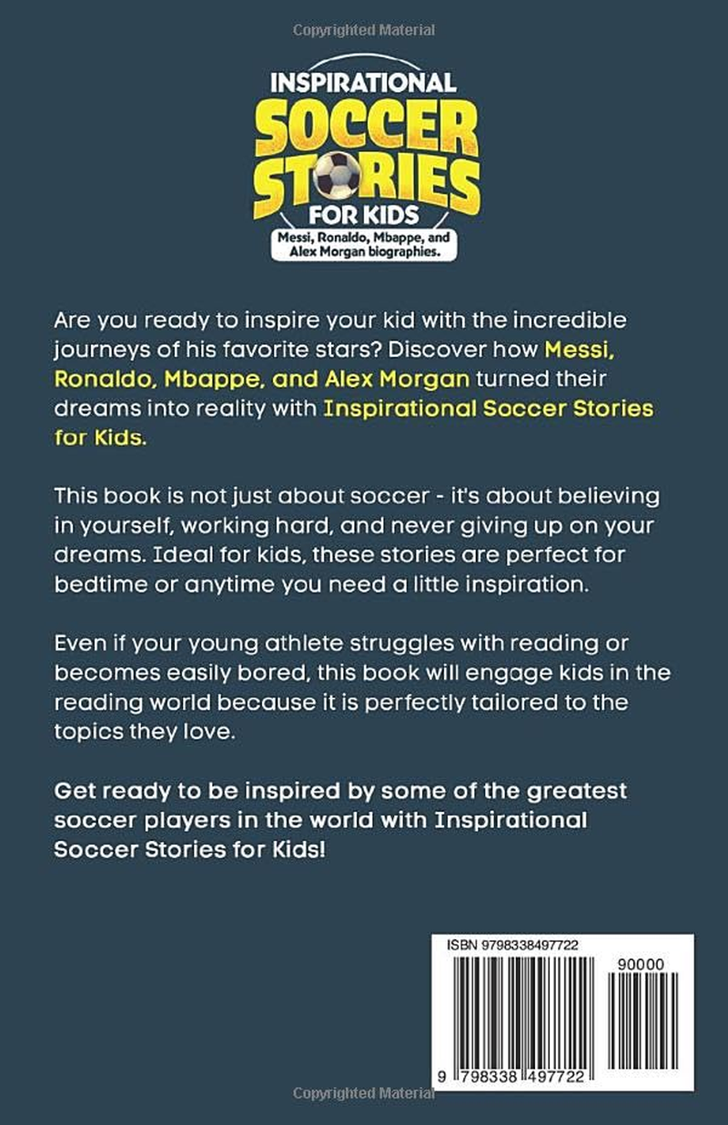 Inspirational Soccer Stories for Kids: Lionel Messi, Cristiano Ronaldo, Kylian Mbappe, and Alex Morgan Biographies: Amazing Life Lessons to Foster Self-Confidence, Dedication, and Resilience