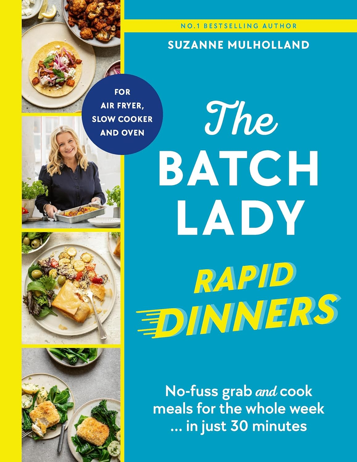 The Batch Lady Rapid Dinners: No-Fuss Grab and Cook Meals for the Whole Week in Just 30 Minutes