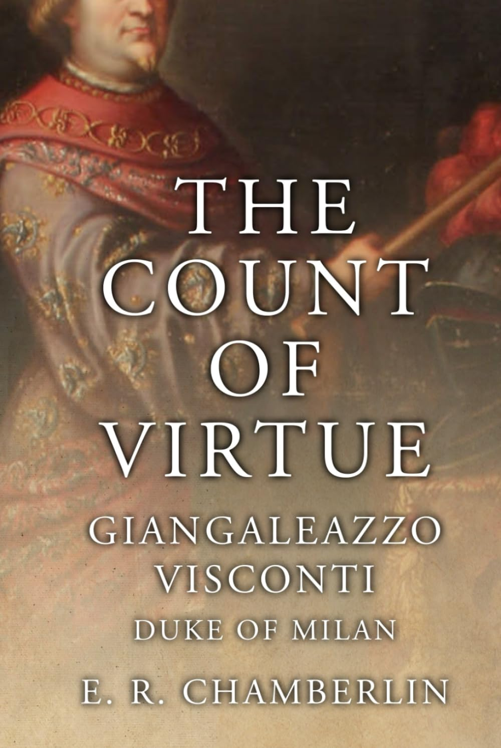 The Count of Virtue: Giangaleazzo Visconti, Duke of Milan (The Mad, Bad and Ugly of Italian History) image number 1
