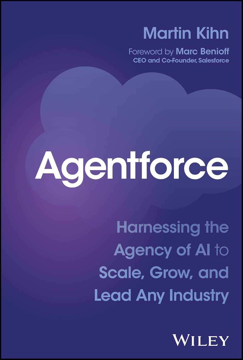 Agentforce: Harnessing the Agency of AI to Scale, Grow, and Lead Any Industry