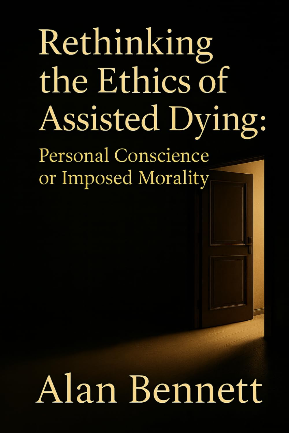 Rethinking the Ethics of Assisted Dying:: Personal Conscience or Imposed Morality