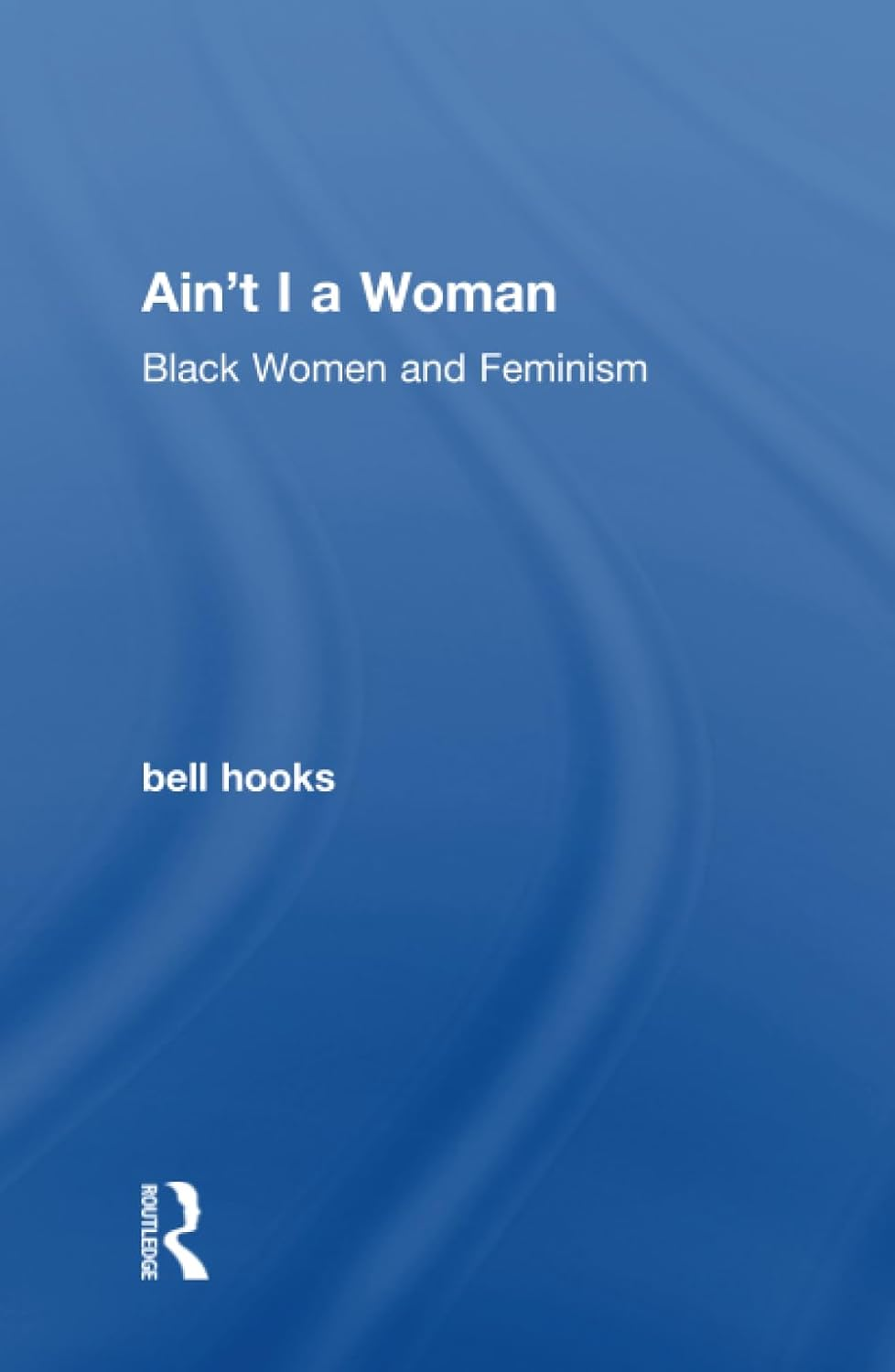 Ain'T I a Woman: Black Women and Feminism