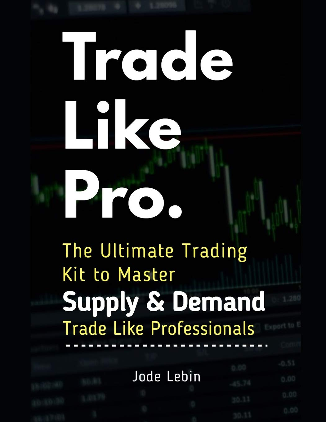Trade like Pro. the Ultimate Trading Kit to Master Supply & Demand: Trade like Professionals
