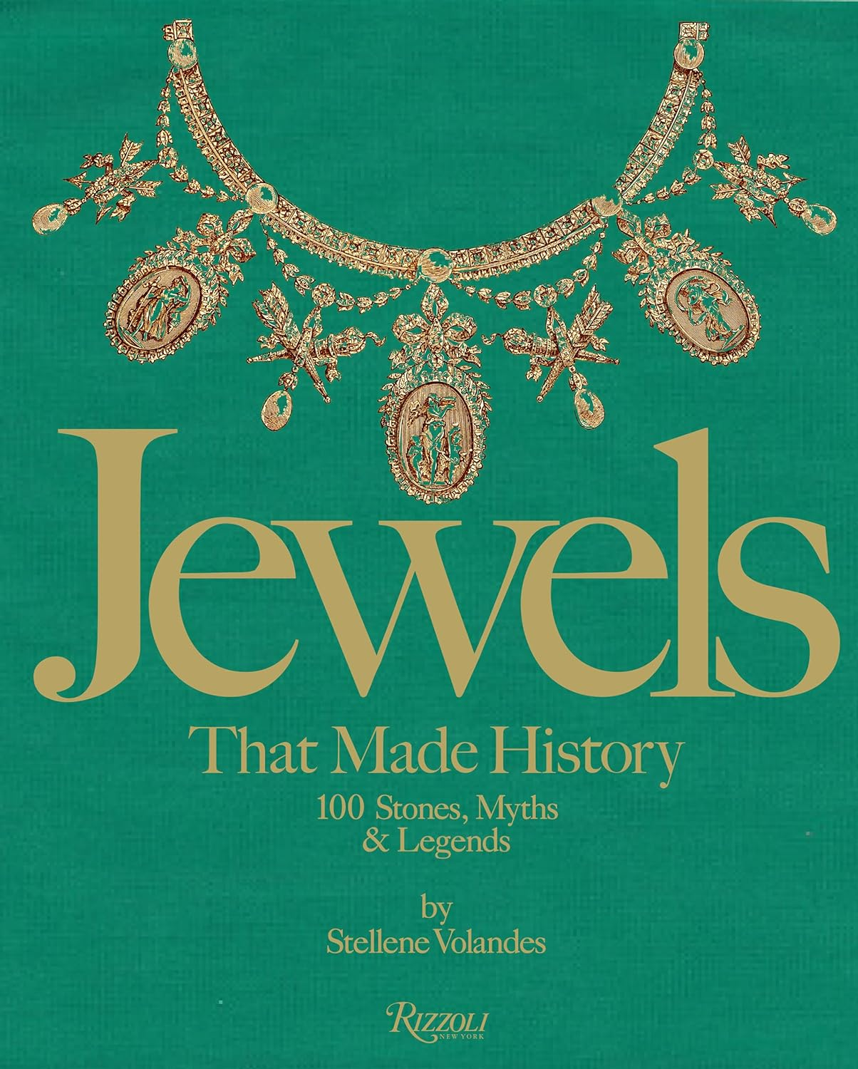 Jewels That Made History: 101 Stones, Myths, and Legends