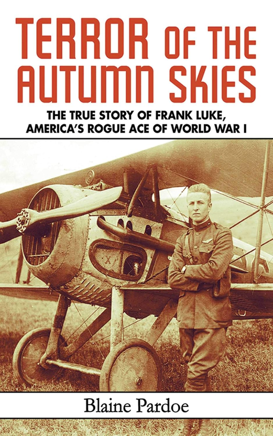 Terror of the Autumn Skies: the True Story of Frank Luke, America'S Rogue Ace of World War I