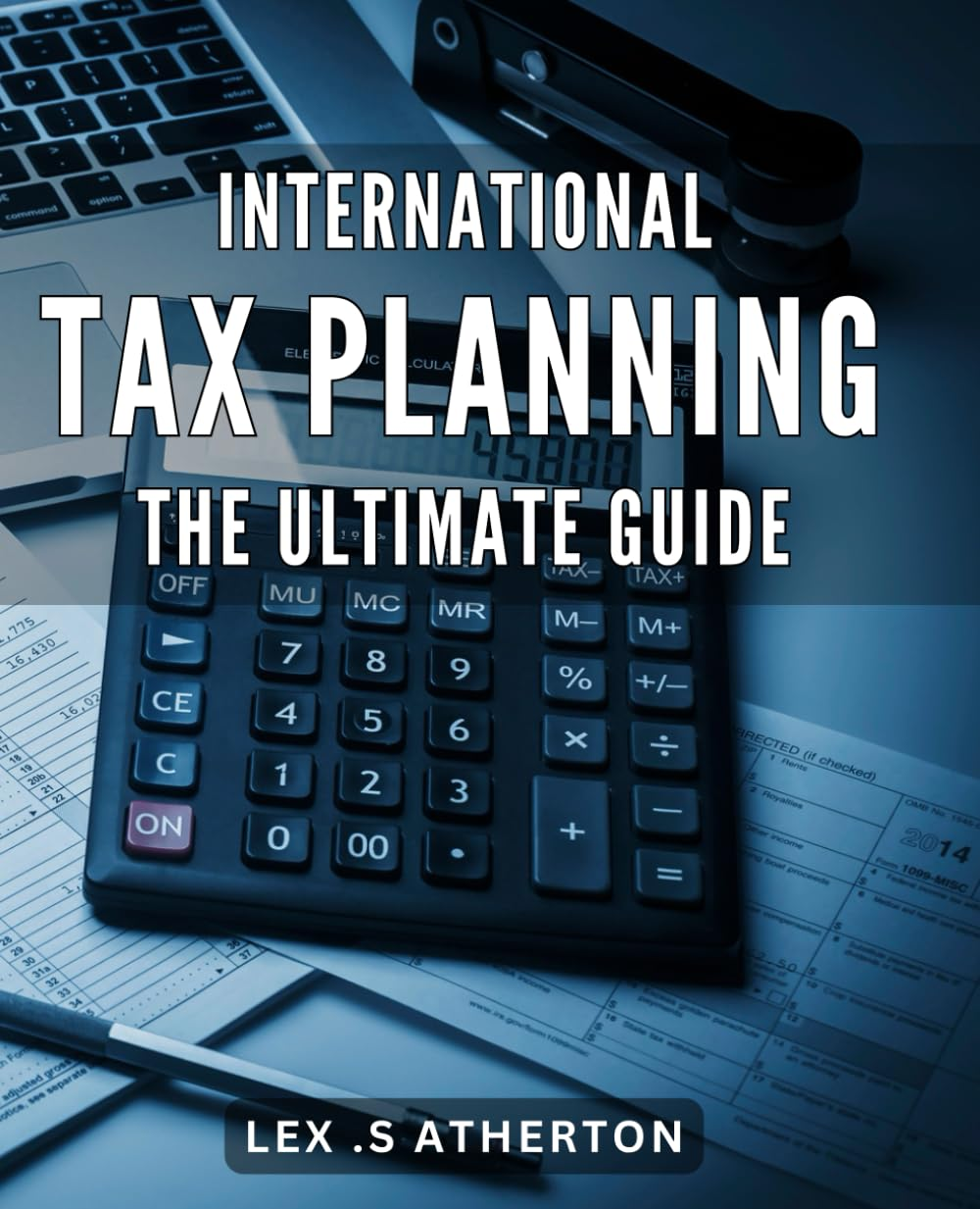 International Tax Planning: the Ultimate Guide: Maximize Your Tax Savings with Effective International Tax Strategies: a Comprehensive Guide for Business Owners and Investors. image number 1