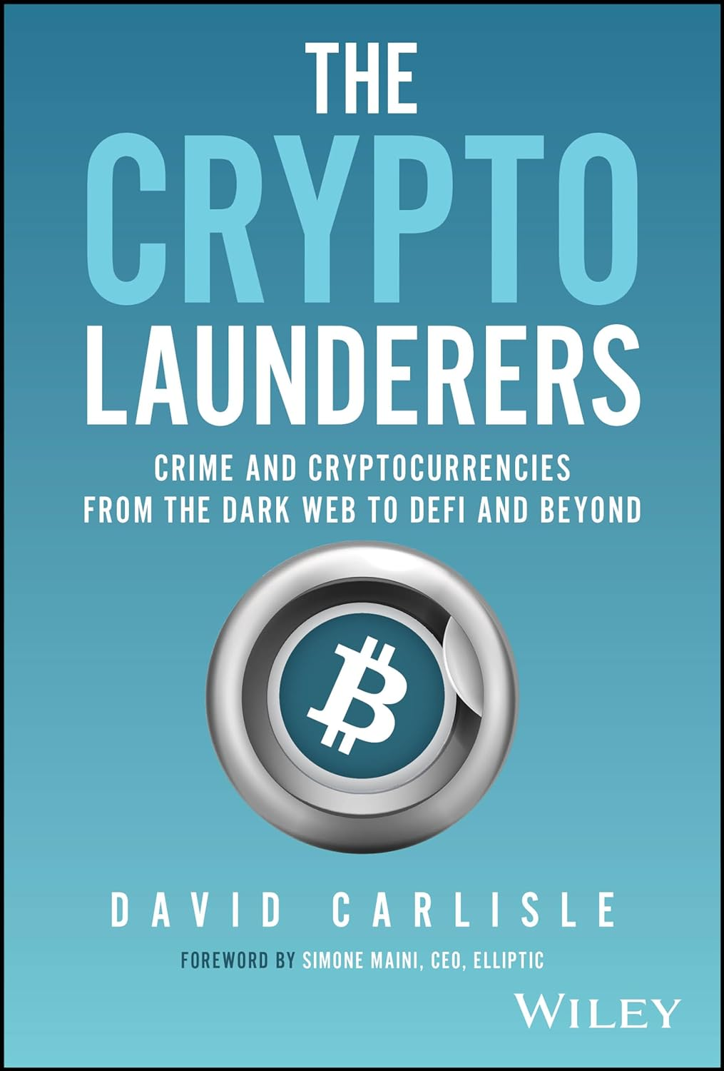 The Crypto Launderers: Crime and Cryptocurrencies from the Dark Web to Defi and Beyond