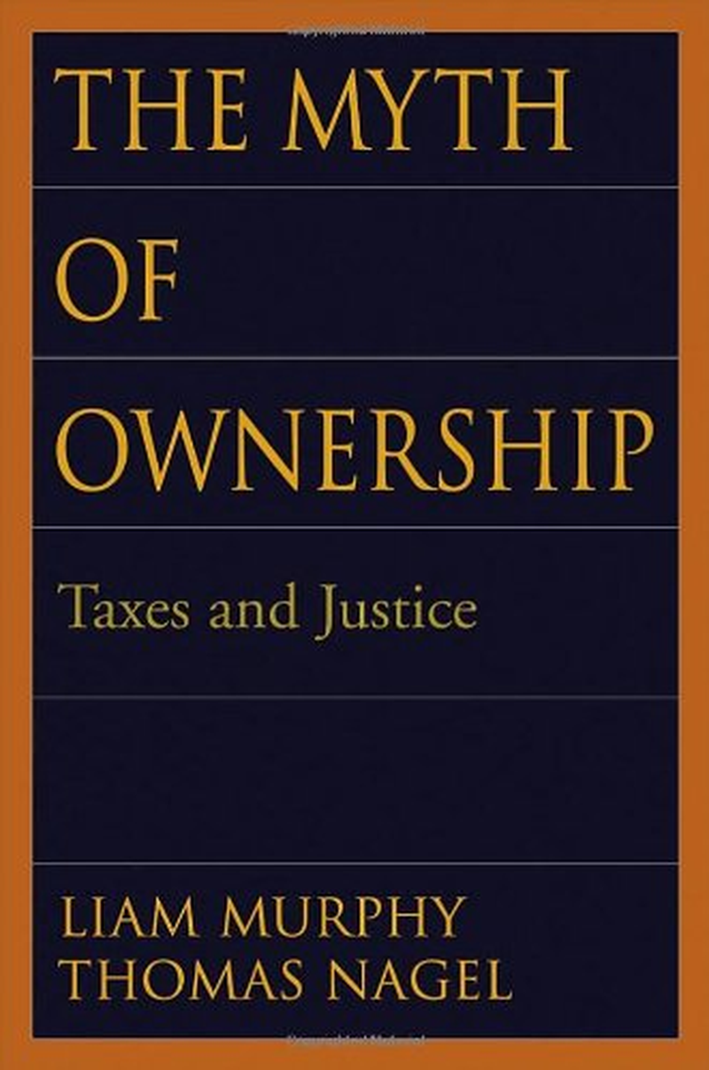 The Myth of Ownership: Taxes and Justice