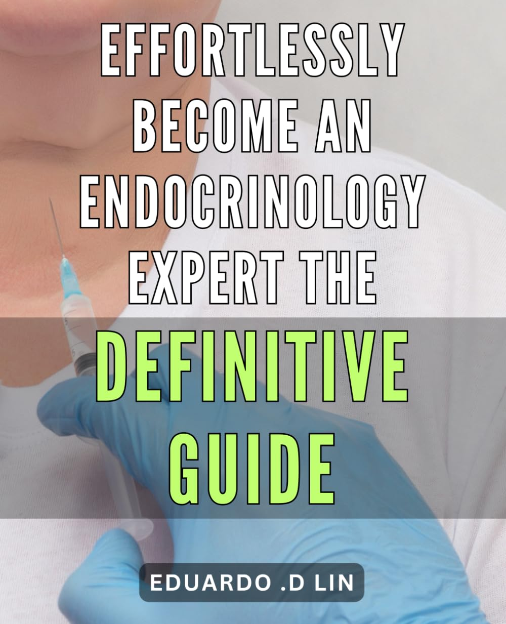 Effortlessly Become an Endocrinology Expert: the Definitive Guide: Master Endocrinology with Ease: the Ultimate Handbook for Health Enthusiasts image number 1