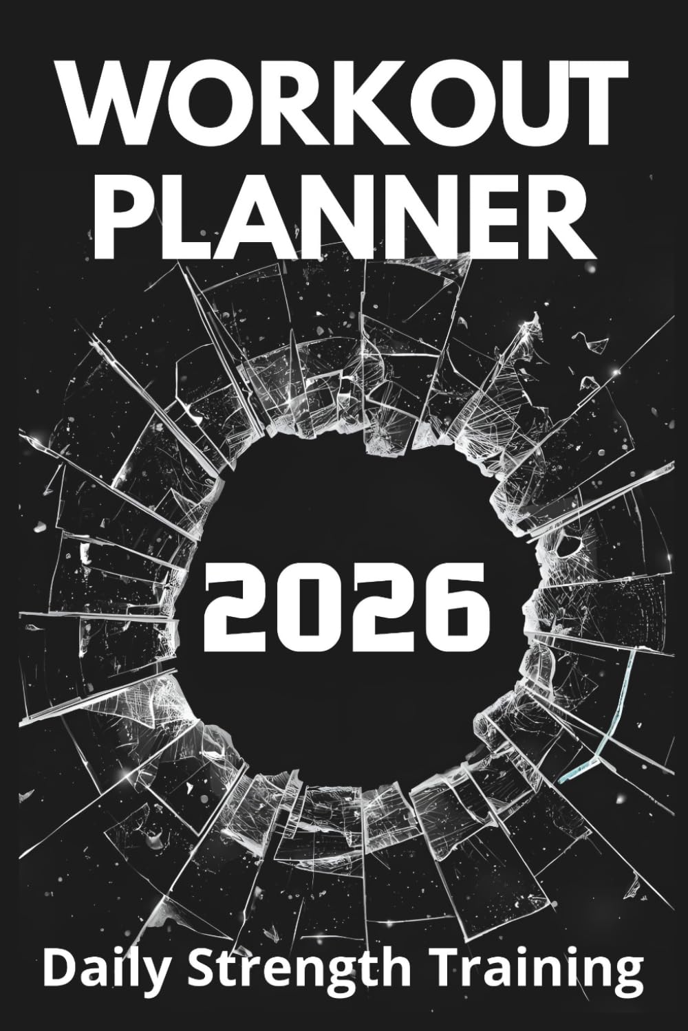 Workout Planner 2026 | Daily Strength Training: One Page per Day | 12-Month Gym & Fitness Agenda | Track Upper, Lower, Core & Cardio Exercises with Personal Records, Goals & Monthly Planning | 6X9