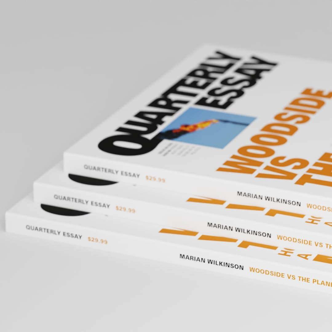 Woodside Vs the Planet: How a Company Captured a Country; Quarterly Essay 99