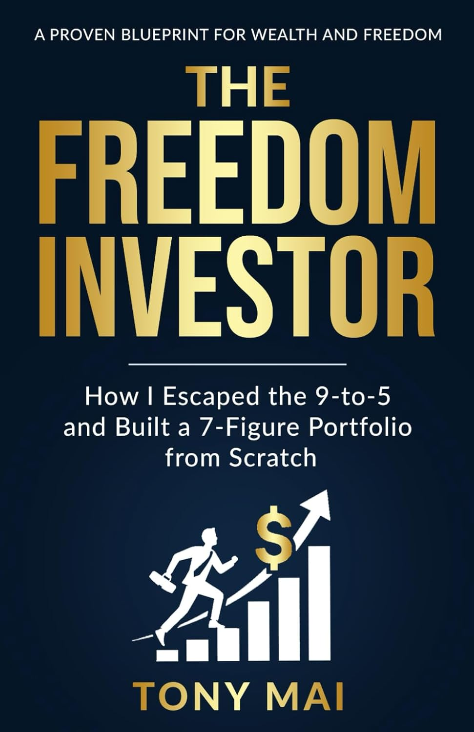 The Freedom Investor: How I Escaped the 9-To-5 and Built a 7-Figure Portfolio from Scratch