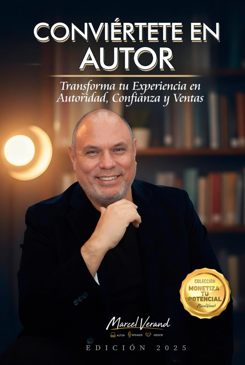 CONVI&Eacute;RTETE EN AUTOR: Transforma Tu Experiencia En Autoridad, Confianza Y Ventas
