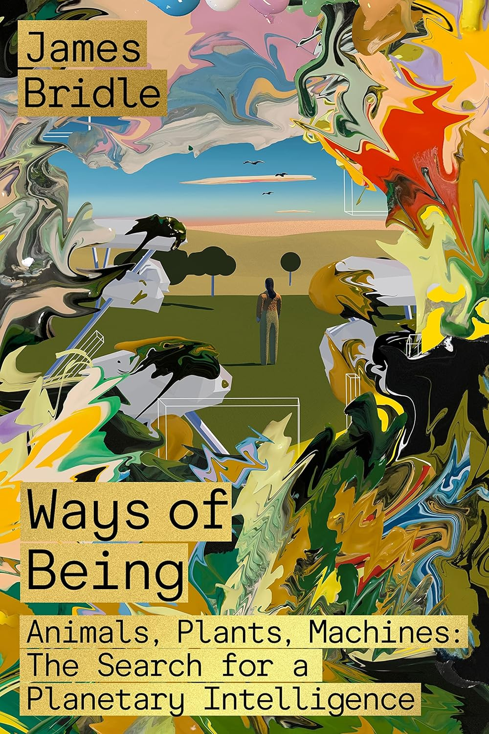 Ways of Being: Animals, Plants, Machines: the Search for a Planetary Intelligence