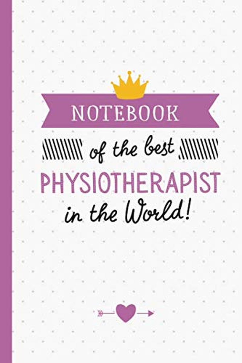 Notebook of the Best Physiotherapist in the World: Great Physiotherapist Gifts for Men & Women, Appreciation, Physio Therapy, Graduation, Thank You or Birthday Gifts